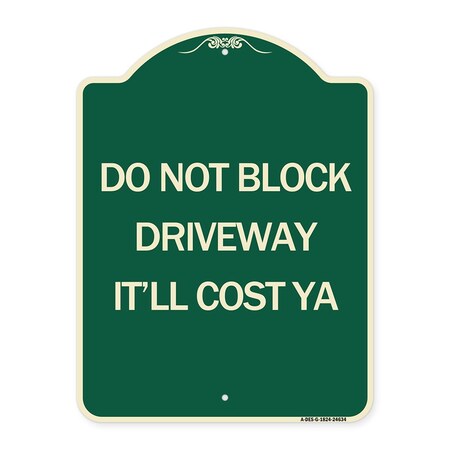 Signmission Do Not Block Driveway Itll Cost Ya Heavy-Gauge Aluminum Architectural Sign, 24" x 18", G-1824-24634 A-DES-G-1824-24634
